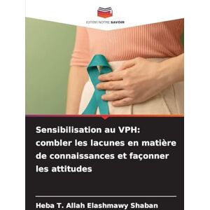 Shaban, Heba T Allah Elashmawy Sensibilisation au VPH: combler les lacunes en matière de connaissances et façonner les attitudes Shaban, Heba T Allah Elashmawy Sensibilisation au VPH: combler les lacunes en matière de connaissances et façonner les attitudes