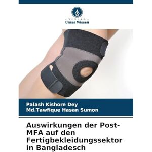 Dey, Palash Kishore Auswirkungen der Post-MFA auf den Fertigbekleidungssektor in Bangladesch Dey, Palash Kishore Auswirkungen der Post-MFA auf den Fertigbekleidungssektor in Bangladesch