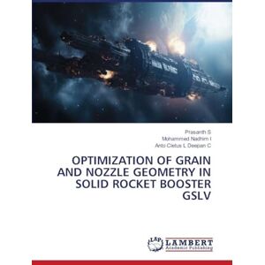 S, Prasanth Optimization of Grain and Nozzle Geometry in Solid Rocket Booster Gslv S, Prasanth Optimization of Grain and Nozzle Geometry in Solid Rocket Booster Gslv