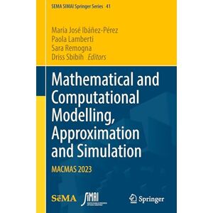 Mathematical and Computational Modelling, Approximation and Simulation: MACMAS 2023: 41 (SEMA SIMAI Springer Series, 41) Mathematical and Computational Modelling, Approximation and Simulation: MACMAS 2023: 41 (SEMA SIMAI Springer Series, 41)