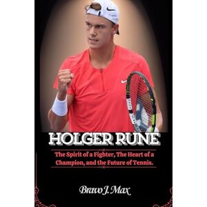 J. Max, Bravo HOLGER RUNE: The Spirit of a Fighter, The Heart of a Champion, and the Future of Tennis. J. Max, Bravo HOLGER RUNE: The Spirit of a Fighter, The Heart of a Champion, and the Future of Tennis.