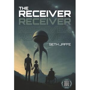 Jaffe, Seth The Receiver: A Hard Sci-Fi First Contact Techno-Thriller Jaffe, Seth The Receiver: A Hard Sci-Fi First Contact Techno-Thriller