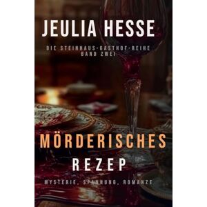 Hesse, Jeulia Mörderisches Rezep (2) (Die Steinhaus-Gasthof-Reihe) Hesse, Jeulia Mörderisches Rezep (2) (Die Steinhaus-Gasthof-Reihe)