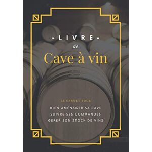 Trendy Book Editions Livre de Cave à vin: Carnet pour aménager et gérer sa cave à vin comme un pro + 100 fiches pour suivre son stock de vins Trendy Book Editions Livre de Cave à vin: Carnet pour aménager et gérer sa cave à vin comme un pro + 100 fiches pour suivre son stock de vins