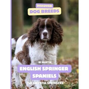 Martin, M English Springer Spaniels: The Cheerful Springers (Discover Dog Breeds) Martin, M English Springer Spaniels: The Cheerful Springers (Discover Dog Breeds)