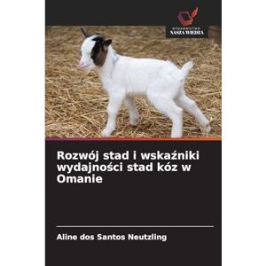 Dos Santos Neutzling, Aline Rozwój stad i wskaźniki wydajności stad kóz w Omanie Dos Santos Neutzling, Aline Rozwój stad i wskaźniki wydajności stad kóz w Omanie