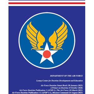 4-in-1 United States Air Force Doctrine Publications: U.S. Air Force Doctrine Smart Book A Primer on Doctrine AFDP-1 The Air Force AFDP 1-1 ... (Department of the Air Force publications) 4-in-1 United States Air Force Doctrine Publications: U.S. Air Force Doctrine Smart Book A Primer on Doctrine AFDP-1 The Air Force AFDP 1-1 ... (Department of the Air Force publications)