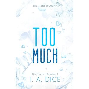 Dice, I. A. Too Much: Die Hayes-Brüder 1 (Deutsche Ausgabe) Dice, I. A. Too Much: Die Hayes-Brüder 1 (Deutsche Ausgabe)