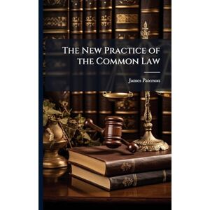 Paterson, James The New Practice of the Common Law Paterson, James The New Practice of the Common Law