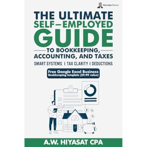 Hiyasat, A.W. The Ultimate Self Employed Guide to Bookkeeping, Accounting, and Taxes: Proven CPA Strategies to Organize Your Finances, Maximize Deductions, and Grow ... Finance & Tax for Small Business Owners) Hiyasat, A.W. The Ultimate Self Employed Guide to Bookkeeping, Accounting, and Taxes: Proven CPA Strategies to Organize Your Finances, Maximize Deductions, and Grow ... Finance & Tax for Small Business Owners)