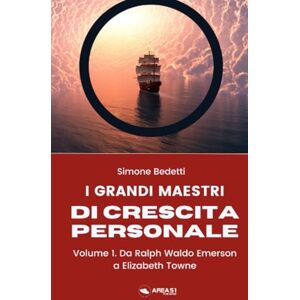 Bedetti, Simone I grandi maestri di crescita personale. Volume 1: Da Ralph Waldo Emerson a Elizabeth Towne Bedetti, Simone I grandi maestri di crescita personale. Volume 1: Da Ralph Waldo Emerson a Elizabeth Towne