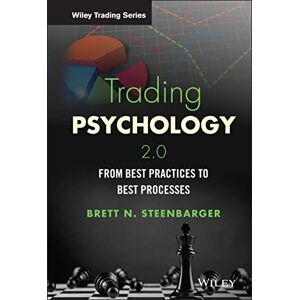 Steenbarger, Brett N. Trading Psychology 2.0: From Best Practices to Best Processes (Wiley Trading) Steenbarger, Brett N. Trading Psychology 2.0: From Best Practices to Best Processes (Wiley Trading)