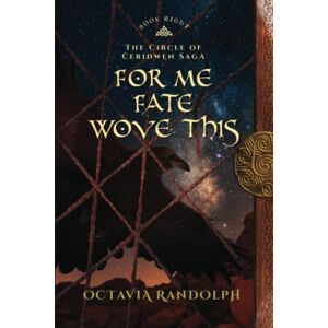 Randolph, Octavia For Me Fate Wove This: Book Eight of The Circle of Ceridwen Saga: 8 Randolph, Octavia For Me Fate Wove This: Book Eight of The Circle of Ceridwen Saga: 8