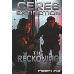 Charles, Robert The Ceres Extinction:Zero Stage Protocol. Book 3 The Reckoning: A Space Opera of Pandemic and Choice When Humanity Chose Extinction A Belt Pandemic Novel (The Ceres Extinction: Stage Zero Protocol) Charles, Robert The Ceres Extinction:Zero Stage Protocol. Book 3 The Reckoning: A Space Opera of Pandemic and Choice When Humanity Chose Extinction A Belt Pandemic Novel (The Ceres Extinction: Stage Zero Protocol)