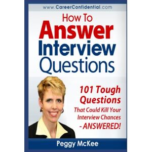 McKee, Peggy How to Answer Interview Questions: 101 Tough Interview Questions McKee, Peggy How to Answer Interview Questions: 101 Tough Interview Questions