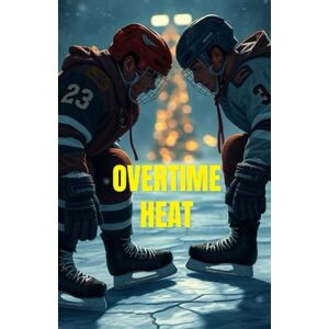 Kingsley, Oliver OVERTIME HEAT (MM Romance ): A High-Heat MM Hockey Romance of Enemies to Lovers, Forced Proximity, and a Snowed-In Holiday (Campus to Cup An MM ... College & Pro Sports Passion) Kingsley, Oliver OVERTIME HEAT (MM Romance ): A High-Heat MM Hockey Romance of Enemies to Lovers, Forced Proximity, and a Snowed-In Holiday (Campus to Cup An MM ... College & Pro Sports Passion)