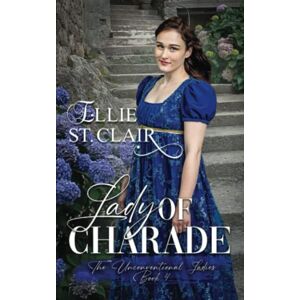 St. Clair, Ellie Lady of Charade: A Regency Romance: 4 (The Unconventional Ladies) St. Clair, Ellie Lady of Charade: A Regency Romance: 4 (The Unconventional Ladies)