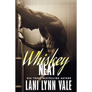 Vale, Lani Lynn Whiskey Neat: Volume 1 (The Uncertain Saints) Vale, Lani Lynn Whiskey Neat: Volume 1 (The Uncertain Saints)