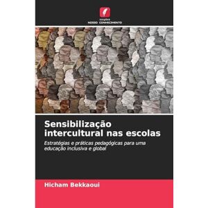 Bekkaoui, Hicham Sensibilização intercultural nas escolas: Estratégias e práticas pedagógicas para uma educação inclusiva e global Bekkaoui, Hicham Sensibilização intercultural nas escolas: Estratégias e práticas pedagógicas para uma educação inclusiva e global