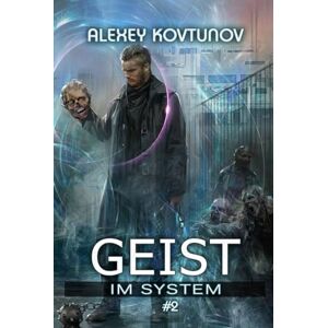 Kovtunov, Alexey Geist im System (Buch 2): Eine LitRPG-Apokalypse Serie Kovtunov, Alexey Geist im System (Buch 2): Eine LitRPG-Apokalypse Serie