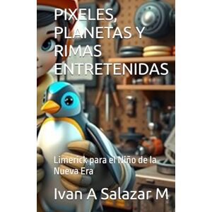 Salazar M, Ivan A PIXELES, PLANETAS Y RIMAS ENTRETENIDAS: Limerick para el Niño de la Nueva Era Salazar M, Ivan A PIXELES, PLANETAS Y RIMAS ENTRETENIDAS: Limerick para el Niño de la Nueva Era
