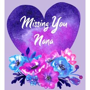 Journell, Hill Rock Missing You Nana: Guided Grief Prompts Journal Memory Book For Grieving And Processing The Death Of A Grandmother Workbook Floral Lilac Heart Design Hardcover Journell, Hill Rock Missing You Nana: Guided Grief Prompts Journal Memory Book For Grieving And Processing The Death Of A Grandmother Workbook Floral Lilac Heart Design Hardcover