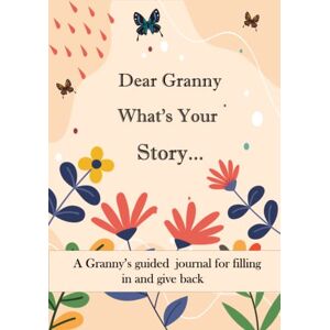 Humble Kadia Publishing Dear Granny What's Your Story ...: A Unique Personalized Granny's Journal with plenty of questions ranging from childhood to adulthood... Humble Kadia Publishing Dear Granny What's Your Story ...: A Unique Personalized Granny's Journal with plenty of questions ranging from childhood to adulthood...