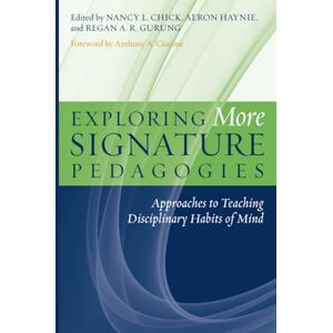 Exploring More Signature Pedagogies: Approaches to Teaching Disciplinary Habits of Mind Exploring More Signature Pedagogies: Approaches to Teaching Disciplinary Habits of Mind