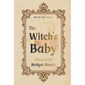 Bundy, Bridget The Witch's Baby (Alice the Fallen Mystery) Bundy, Bridget The Witch's Baby (Alice the Fallen Mystery)