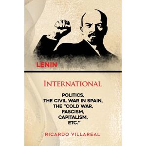 Villareal, Ricardo International Politics, the Civil War in Spain, the "Cold War, Fascism, Capitalism, Etc. Villareal, Ricardo International Politics, the Civil War in Spain, the "Cold War, Fascism, Capitalism, Etc.
