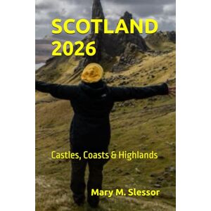Slessor, Mary M. SCOTLAND 2026: Castles, Coasts & Highlands Slessor, Mary M. SCOTLAND 2026: Castles, Coasts & Highlands