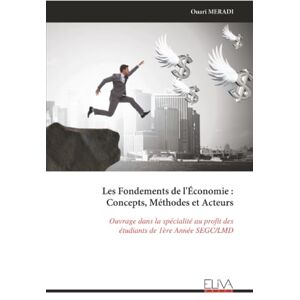 MERADI, Ouari Les Fondements de l'Économie : Concepts, Méthodes et Acteurs: Ouvrage dans la spécialité au profit des étudiants de 1ère Année SEGC/LMD MERADI, Ouari Les Fondements de l'Économie : Concepts, Méthodes et Acteurs: Ouvrage dans la spécialité au profit des étudiants de 1ère Année SEGC/LMD