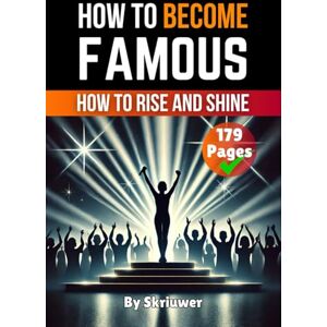 Skriuwer.com How to Become Famous: How to Rise and Shine Skriuwer.com How to Become Famous: How to Rise and Shine