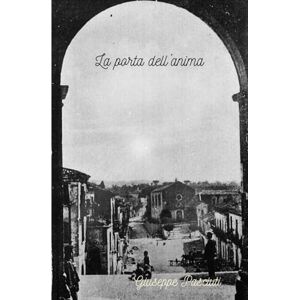 Pasciuti, Giuseppe La porta dell'anima: Viaggio nel subconscio (Hirpus) Pasciuti, Giuseppe La porta dell'anima: Viaggio nel subconscio (Hirpus)