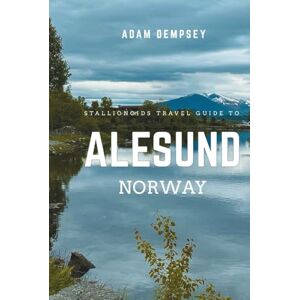 Dempsey, Adam Stallionoids Travel Guide To Alesund Norway: Your All-In-One Companion for a fun Exploration! (Seasons of Europe Travel Guide) Dempsey, Adam Stallionoids Travel Guide To Alesund Norway: Your All-In-One Companion for a fun Exploration! (Seasons of Europe Travel Guide)