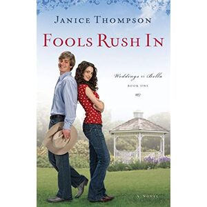 Thompson, Janice Fools Rush In: A Novel: 1 (Weddings by Bella) Thompson, Janice Fools Rush In: A Novel: 1 (Weddings by Bella)