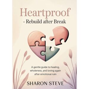 Steve, Sharon Heartproof Rebuild After Break: A Gentle Guide to Healing, Wholeness, and Loving Again After Emotional Ruin Steve, Sharon Heartproof Rebuild After Break: A Gentle Guide to Healing, Wholeness, and Loving Again After Emotional Ruin