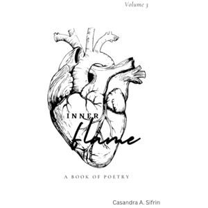 Sifrin, Casandra A. Inner Flame: A Book of Poetry Sifrin, Casandra A. Inner Flame: A Book of Poetry