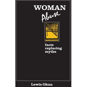 Okun, Lewis Woman Abuse: Facts Replacing Myths (Suny Series in Transpersonal and Humanistic Psychology) Okun, Lewis Woman Abuse: Facts Replacing Myths (Suny Series in Transpersonal and Humanistic Psychology)