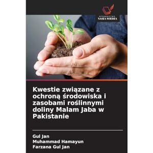 Jan, Gul Kwestie związane z ochroną środowiska i zasobami roślinnymi doliny Malam Jaba w Pakistanie Jan, Gul Kwestie związane z ochroną środowiska i zasobami roślinnymi doliny Malam Jaba w Pakistanie