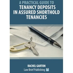Garton, Rachel A Practical Guide to Tenancy Deposits in Assured Shorthold Tenancies Garton, Rachel A Practical Guide to Tenancy Deposits in Assured Shorthold Tenancies
