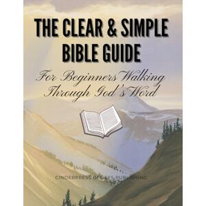 Publishing, CinderPress Beliefs The Clear & Simple Bible Guide: For Beginners Walking Through God’s Word Publishing, CinderPress Beliefs The Clear & Simple Bible Guide: For Beginners Walking Through God’s Word