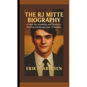 Abelsen, Erik C. THE RJ MITTE BIOGRAPHY: A Voice for Disability and Diversity-Turning Challenges Into Triumphs. Abelsen, Erik C. THE RJ MITTE BIOGRAPHY: A Voice for Disability and Diversity-Turning Challenges Into Triumphs.