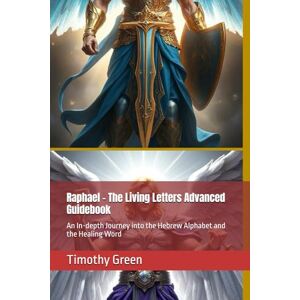 Green, Mr Timothy Raphael – The Living Letters Advanced Guidebook: An In-depth Journey into the Hebrew Alphabet and the Healing Word (The Hebrew Mysteries Series) Green, Mr Timothy Raphael – The Living Letters Advanced Guidebook: An In-depth Journey into the Hebrew Alphabet and the Healing Word (The Hebrew Mysteries Series)