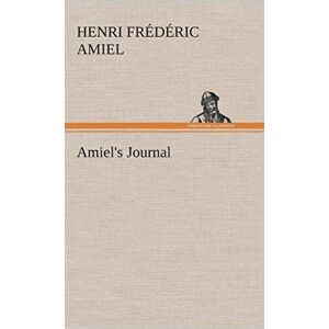 Amiel, Henri Frédéric Amiel's Journal Amiel, Henri Frédéric Amiel's Journal