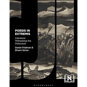 Feldman, Daniel Poesis in Extremis: Literature Witnessing the Holocaust (Comparative Jewish Literatures) Feldman, Daniel Poesis in Extremis: Literature Witnessing the Holocaust (Comparative Jewish Literatures)