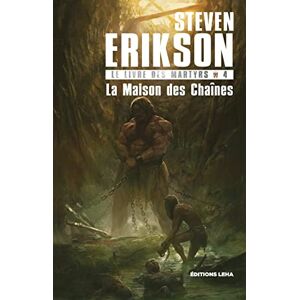 Erikson, Steven La maison des chaines: Le livre des martyrs (4) Erikson, Steven La maison des chaines: Le livre des martyrs (4)