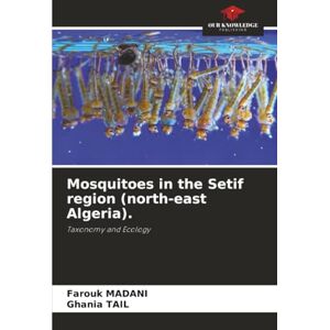 Madani, Farouk Mosquitoes in the Setif region (north-east Algeria).: Taxonomy and Ecology Madani, Farouk Mosquitoes in the Setif region (north-east Algeria).: Taxonomy and Ecology
