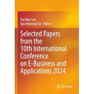 Selected Papers from the 10th International Conference on E-Business and Applications 2024 Selected Papers from the 10th International Conference on E-Business and Applications 2024