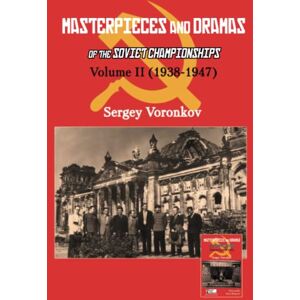 Voronkov, Sergey Masterpieces and Dramas of the Soviet Championships: Volume II (1938-1947): 2 Voronkov, Sergey Masterpieces and Dramas of the Soviet Championships: Volume II (1938-1947): 2